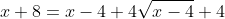 x+ 8= x- 4+ 4\sqrt{x- 4}+ 4